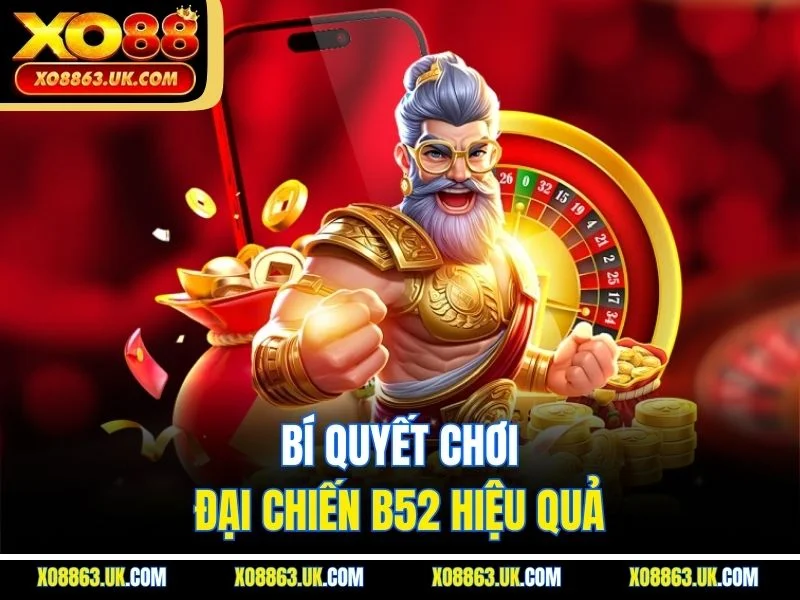 Bí quyết chơi đại chiến B52 hiệu quả