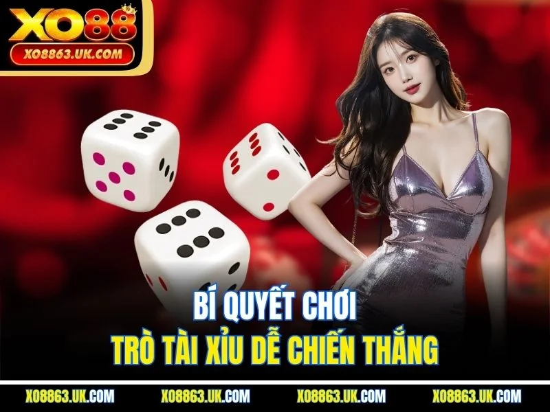 Bí quyết chơi trò tài xỉu dễ chiến thắng