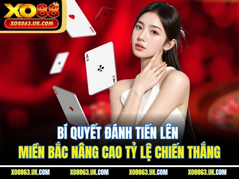 Bí quyết đánh tiến lên miền Bắc nâng cao tỷ lệ chiến thắng