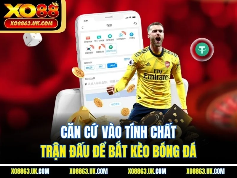 Căn cứ vào tính chất trận đấu để bắt kèo bóng đá