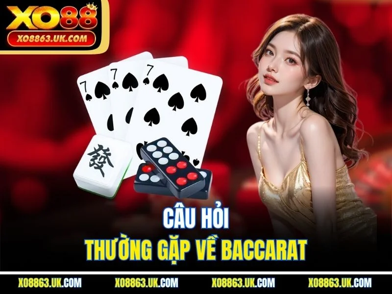 Câu hỏi thường gặp về baccarat