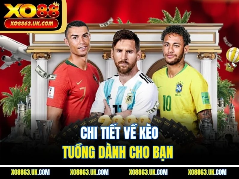 Chi tiết về kèo tuồng dành cho bạn