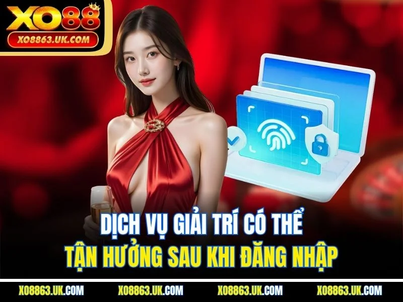 Dịch vụ giải trí có thể tận hưởng sau khi đăng nhập