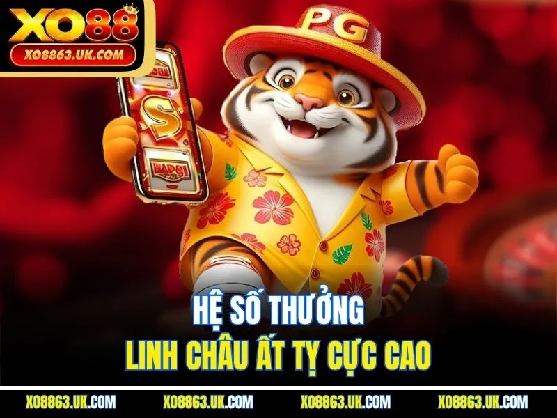 Hệ số thưởng Linh Châu Ất Tỵ cực cao