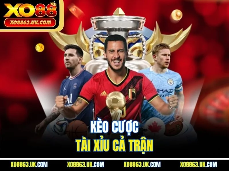 Kèo cược tài xỉu cả trận