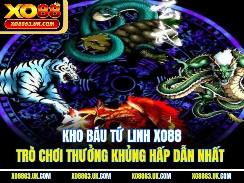 Kho Báu Tứ Linh XO88 – Trò Chơi Thưởng Khủng Hấp Dẫn Nhất