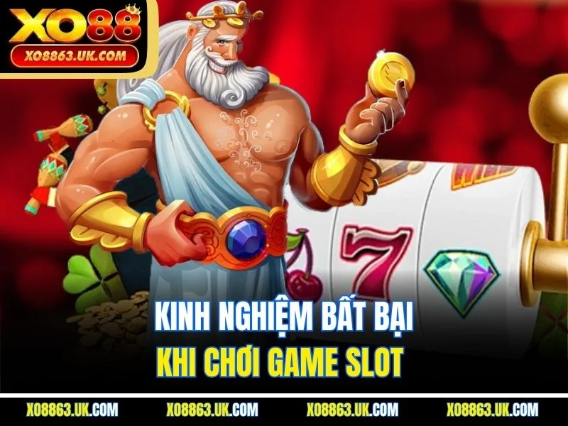 Kinh nghiệm bất bại khi chơi game slot