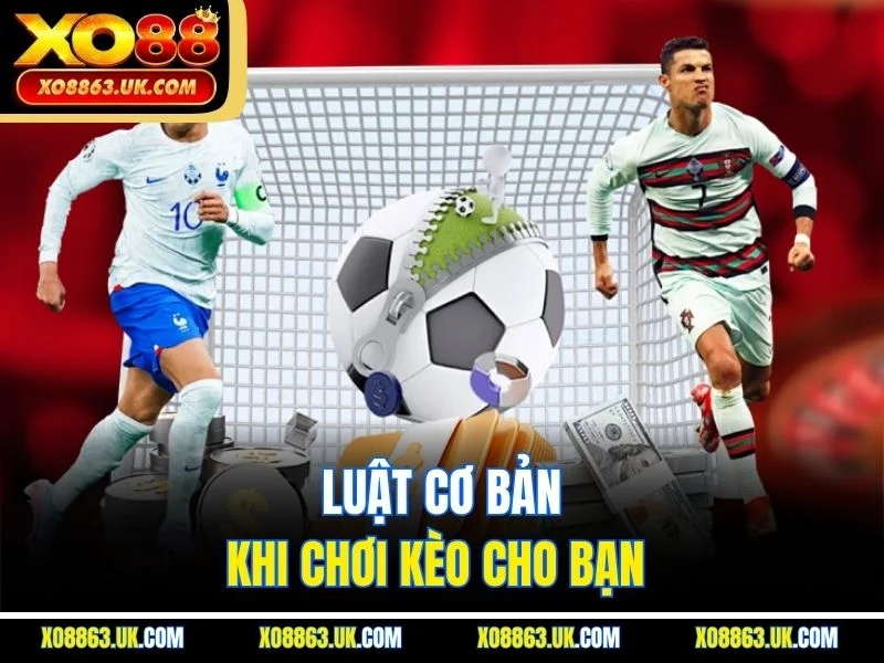 Luật cơ bản khi chơi kèo cho bạn