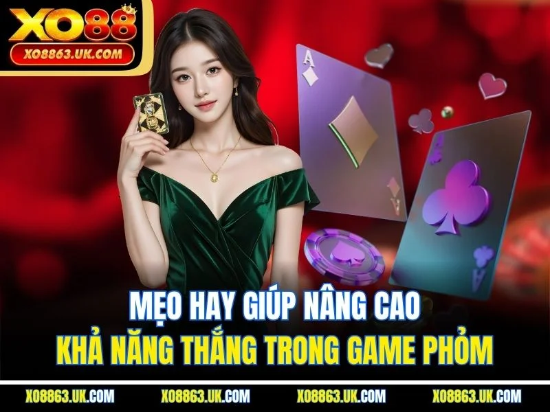 Mẹo hay giúp nâng cao khả năng thắng trong game Phỏm