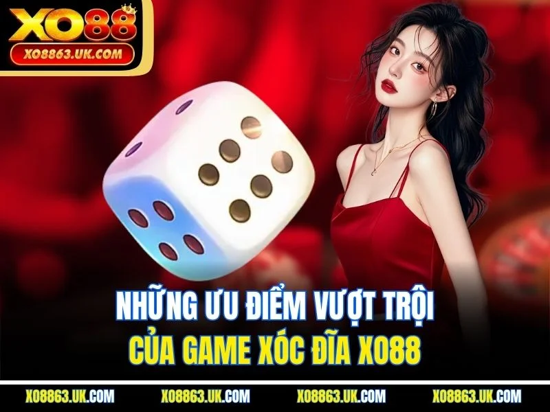 Những ưu điểm vượt trội của game xóc đĩa XO88
