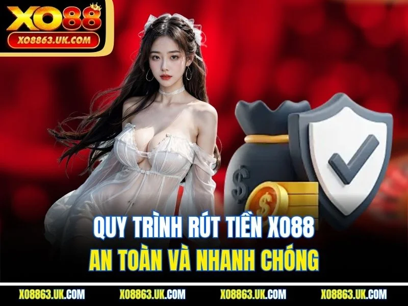 Quy trình rút tiền XO88 an toàn và nhanh chóng