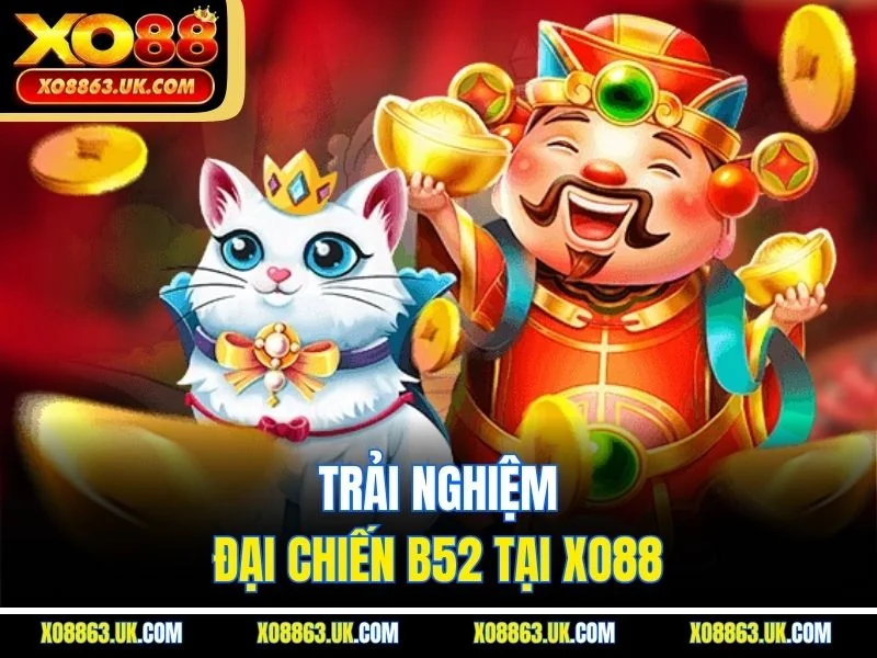 Trải nghiệm đại chiến B52 tại XO88